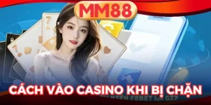 Cách Vào Casino Khi Bị Chặn
