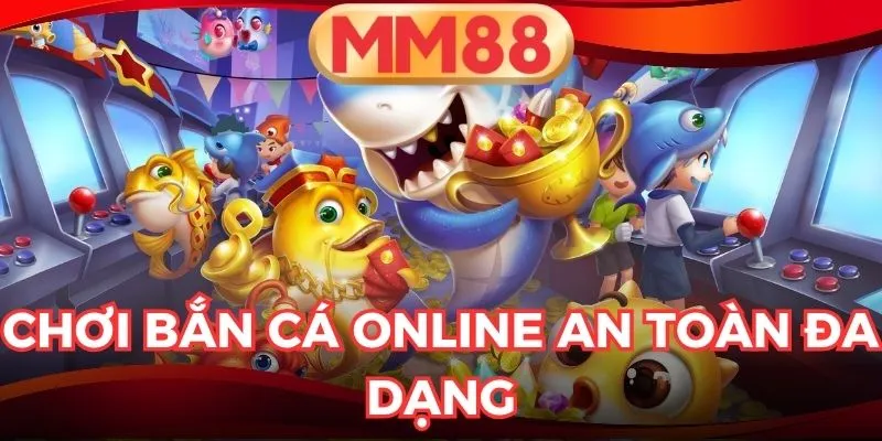 chơi bắn cá online an toàn